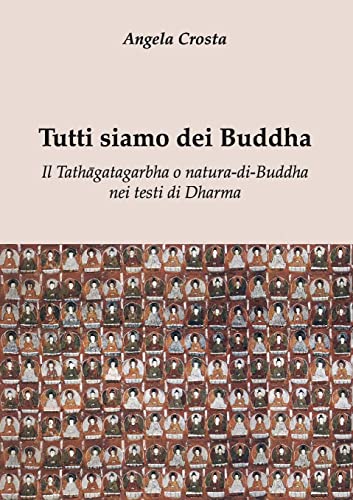 Tutti siamo dei Buddha Il Tathāgatagarbha o natura-di-Buddha nei testi di Dharma (Italian Edition)
