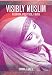 Visibly Muslim: Fashion, Politics, Faith