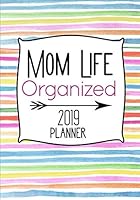 Mom Life Organized 2019 Planner 1724131036 Book Cover