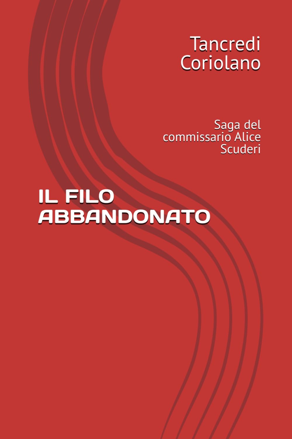 IL FILO ABBANDONATO: Saga del commissario Alice Scuderi (La saga del Commissario Scuderi)