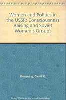 Women and Politics in the USSR: Consciousness Raising and Soviet Women's Groups 0312009534 Book Cover
