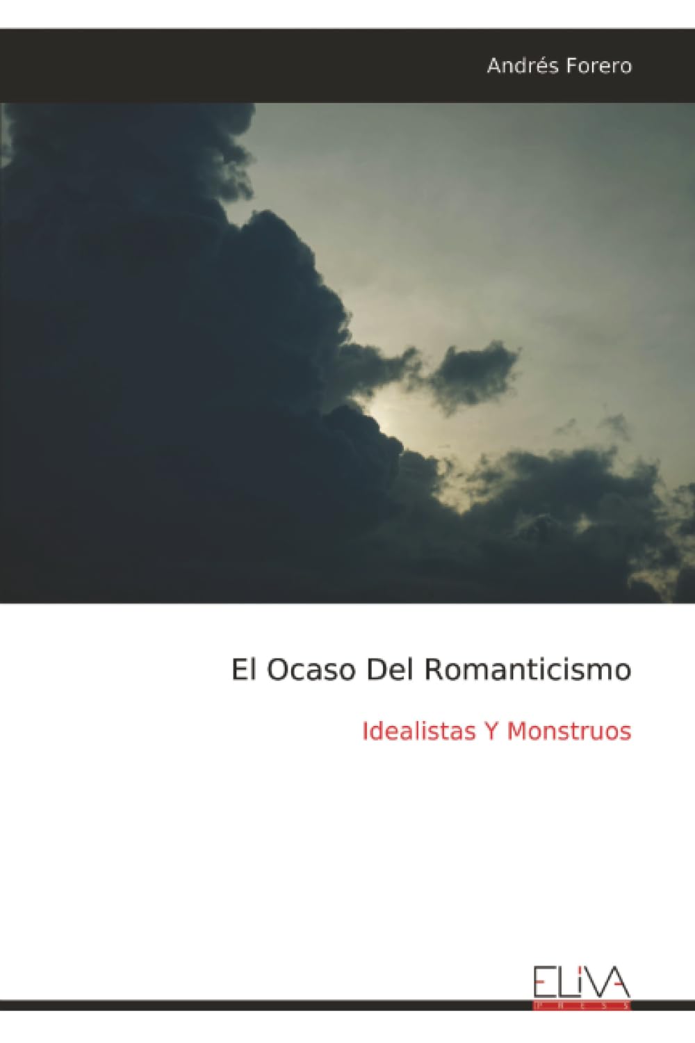 El Ocaso Del Romanticismo: Idealistas Y Monstruos