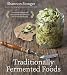 Traditionally Fermented Foods: Innovative Recipes and Old-Fashioned Techniques for Sustainable Eating