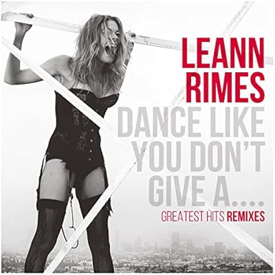 Dance Like You Don't Give A...Greatest Remixes