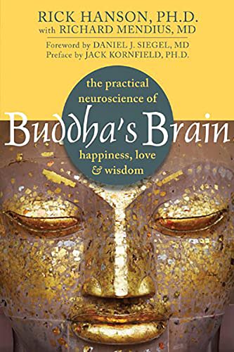 Buddha's Brain: The Practical Neuroscience of Happiness, Love & W...