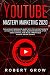 YOUTUBE MASTERY MARKETING 2020: The ultimate beginners guide with the latest secrets on how to do social media business growing a top video channel and build a profitable passive income source