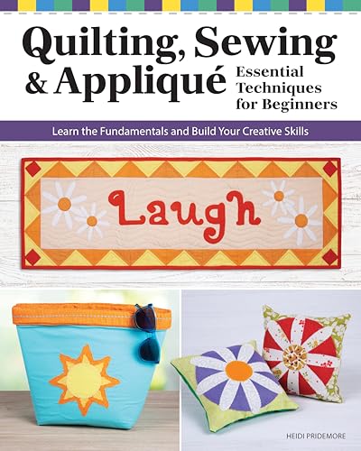 Quilting, Sewing &amp; Appliqué: Essential Techniques for Beginners: Learn the Fundamentals and Build Your Creative Skills (Landauer) Techniques, Quilt Blocks, and Sewing Designs for Quilters and Sewists