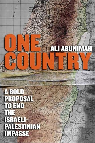 One Country: A Bold Proposal to End the Israeli-Palestinian Impasse