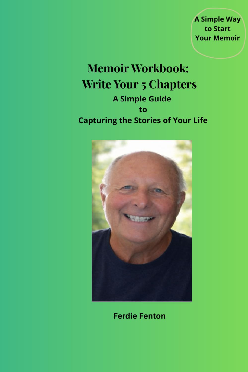 Memoir Workbook: Write Your 5 Chapters: A Simple Guide to Capturing the Stories of Your Life