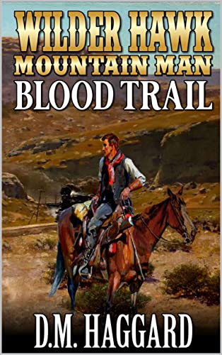 Wilder Hawk: Mountain Man: Blood Trail: A Mountain Man Adventure (A Wilder Hawk: Mountain Man Novel Book 4)