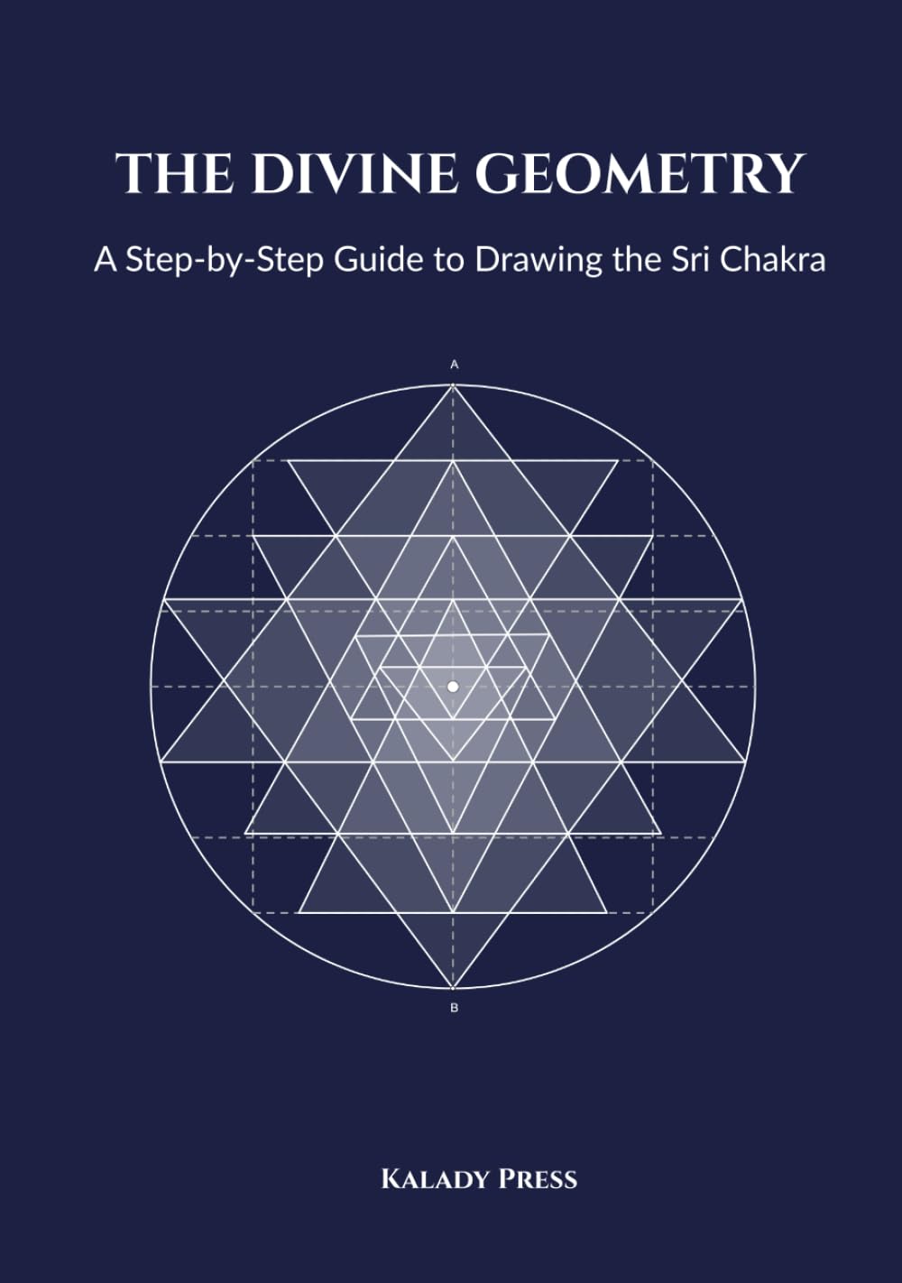 THE DIVINE GEOMETRY: A Step-by-Step Guide to Drawing the Sri Chakra      Hardcover – February 23, 2026