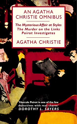 An Agatha Christie Omnibus: Containing The Mysterious Affair at Styles, The Murder on the Links, Poirot Investigates