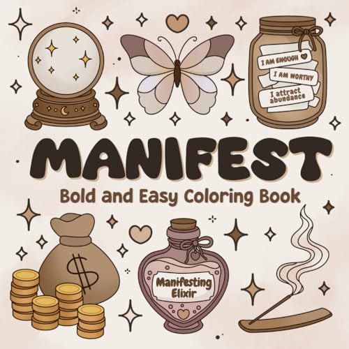 Manifest: Bold and Easy Coloring Book for Adults and Teens with Cute, Cozy, Simple, Big Designs for Manifestation, Mindfulness, Self-Care, Stress Relief, and Relaxation