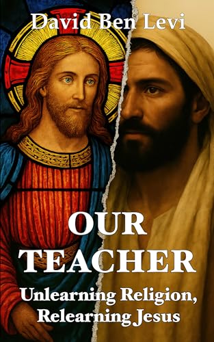 Our Teacher: Unlearning Religion, Relearning Jesus