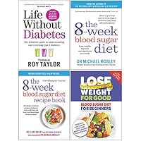 Life Without Diabetes, The 8-Week Blood Sugar Diet, The 8-week Blood Sugar Diet Recipe Book, Blood Sugar Diet For Beginners 4 Books Collection Set