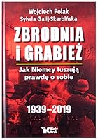 Zbrodnia i grabież. Jak Niemcy tuszują prawdę o sobie 1939-2019 8375532754 Book Cover