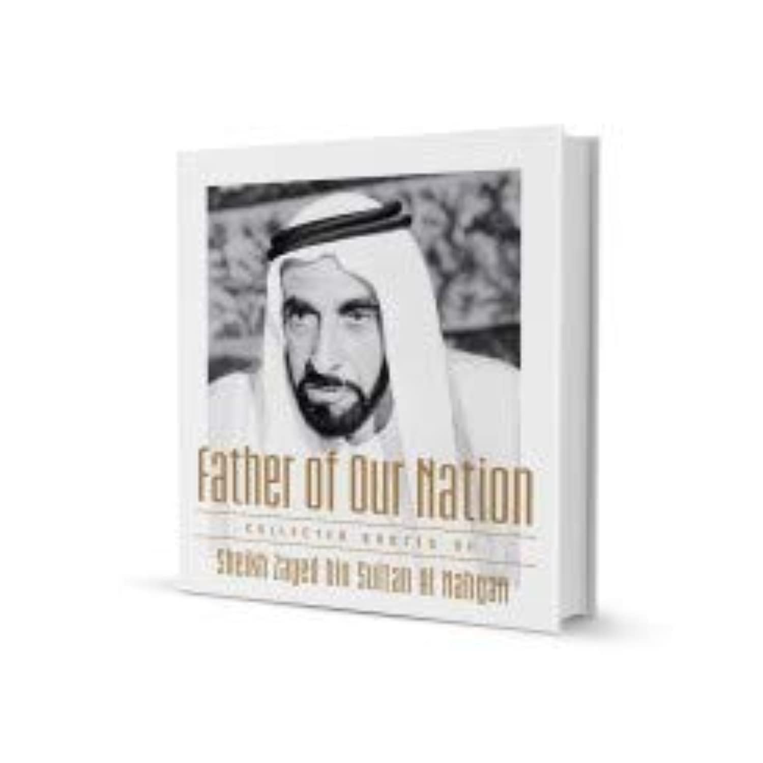 Father of our Nation: Collected Quotes by Sheikh Zayed Bin Sultan Al Nahyan