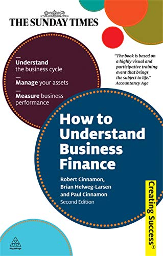 How to Understand Business Finance: Understand the Business Cycle; Manage Your Assets; Measure Business Performance (Sun