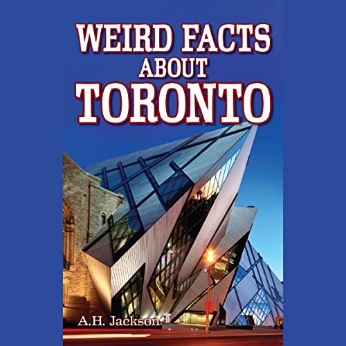 Weird Facts About Toronto by A.H. Jackson, Roger Garcia, Peter Tyler, Patrick Henaff episode artwork
