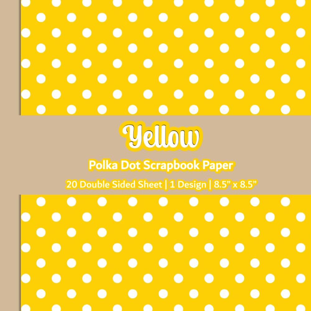 Yellow Polka Dot Scrapbook Paper: Yellow And White Patterned Paper | 1 Design | 20 Double Sided Non Perforated Decorative Paper Craft For Craft ...
