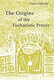 The Origins of the Eucharistic Prayer
