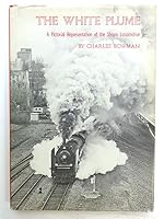The white plume: A pictorial representation of the steam locomotive 088902040X Book Cover