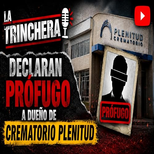 DECLARAN PROFUGO A DUE&Ntilde;O DE CREMATORIO PLENITUD - LA TRINCHERA