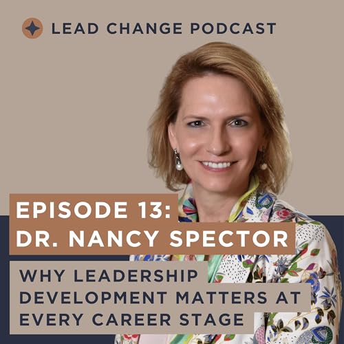Episode 13: Dr. Nancy Spector Why Leadership Development Matters at Every Career Stage