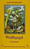 Wolfsjagd in Russland: Über Wölfe, Wolfsjagd und Erzählungen zum Wolf