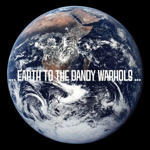 The Dandy Warhols ...Earth To The Dandy Warhols...