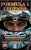 FORMULA 1 LEGENDS: 15 Inspirational True Stories of the Greatest F1 Drivers Fun Facts & Trivia for Kids Ages 8–14 (Sports Legends for Kids)