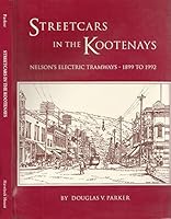 Streetcars in the Kootenays : Nelson's Electric Tramways, 1899-1992 0920805027 Book Cover