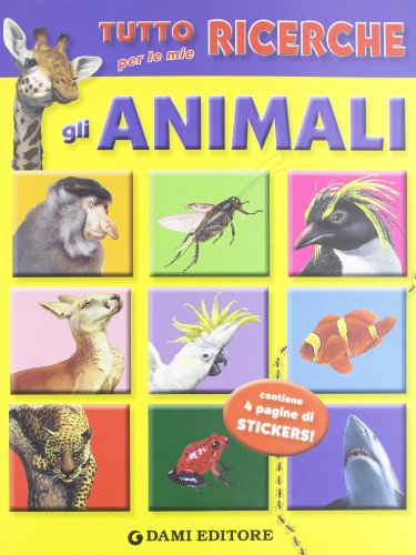 Tutto per le mie ricerche. Gli animali. Con adesivi Tutto per le mie ricerche. Gli animali. Con adesivi