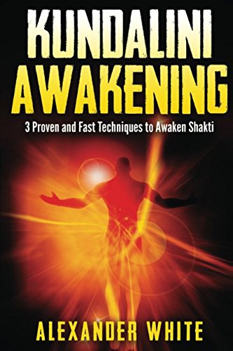 CREATESPACE Kundalini Awakening: 3 Proven and Fast Techniques to Awaken Shakti (Kundalini yoga, kundalini awakening, kundalini rising, kundalini tantra, kundalini for beginners, guide, spiritual)