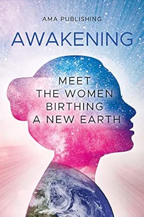 Awakening: Meet the Women Birthing a New Earth