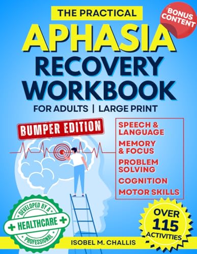 The Practical Aphasia Recovery Workbook For Adults – Large Print: Over 115 Interactive Activities To Strengthen Speech Therapy & Build Cognitive Skills For Aphasia & Stroke Recovery & Rehabilitation