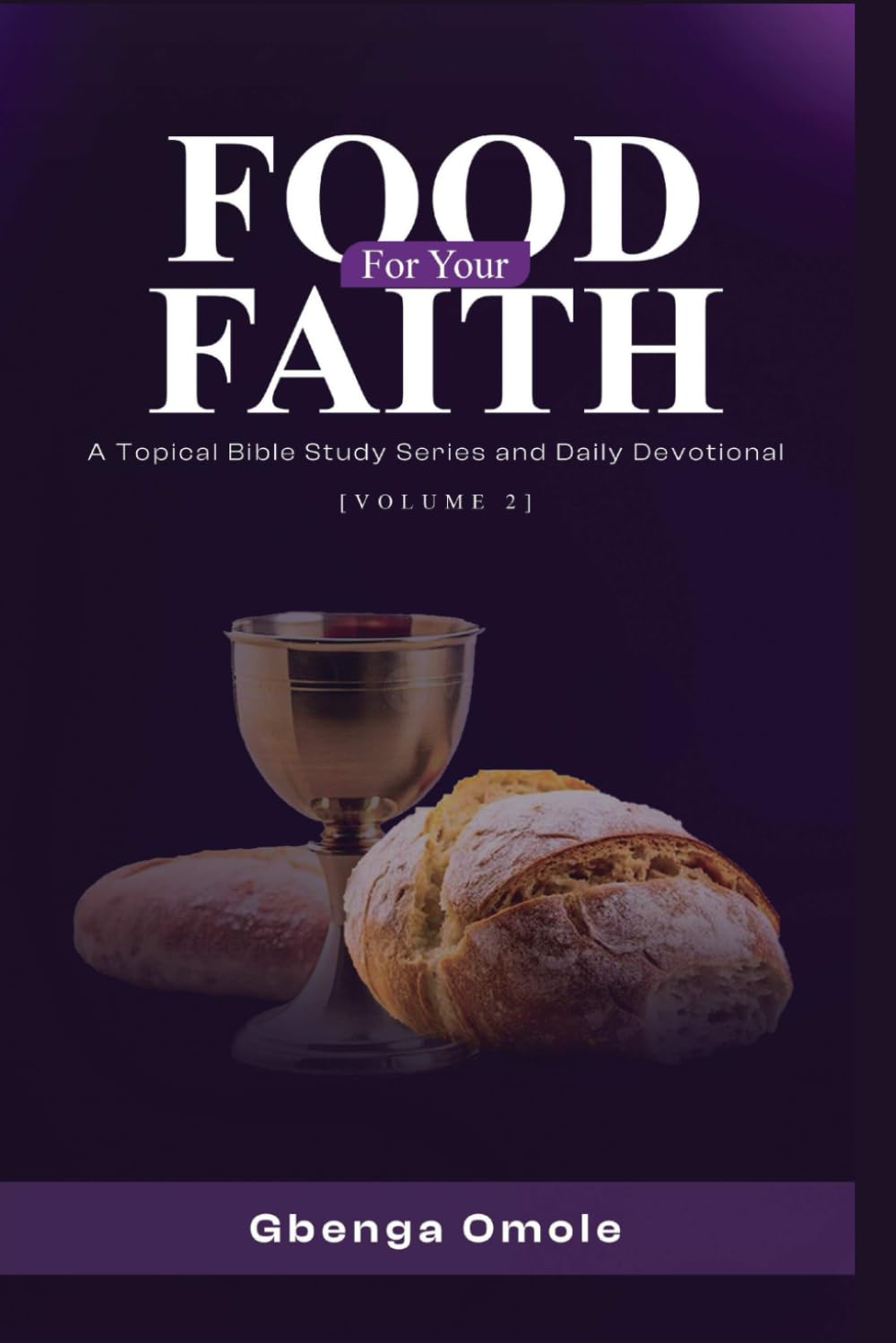 FOOD FOR YOUR FAITH: A Topical Bible Study Series and Daily Devotional (Volume 2)
