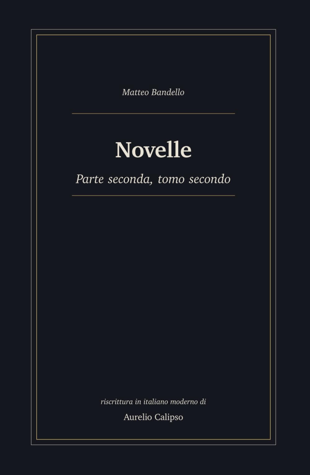 Novelle: Parte seconda, tomo secondo. Riscrittura in italiano moderno (Le novelle di Bandello)