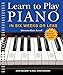 Learn to Play Piano in Six Weeks or Less: Intermediate Level (Volume 2)