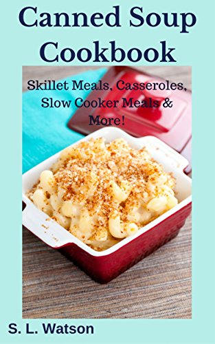 slow cooker casserole recipes - Canned Soup Cookbook: Skillet Meals, Casseroles, Slow Cooker Meals & More! (Southern Cooking Recipes)