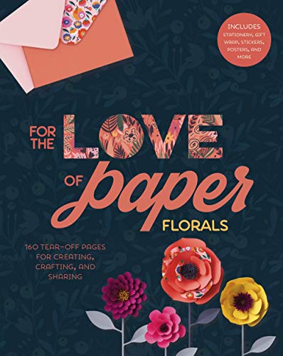 For the love of paper: florals: 160 tear-off pages for creating, …