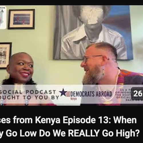 Kisses from Kenya Episode 13: When They Go Low Do We REALLY Go High?
