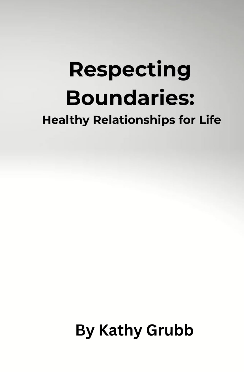 Respecting Boundaries:: Healthy Relationships for Life