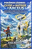  POKÉMON LÉGENDES : GUIDE DE MAÎTRISE D\'ARCEUS: Guide complet, stratégies de combat, astuces pour la chasse aux Pokémon chromatiques et secrets pour compléter le Pokédex