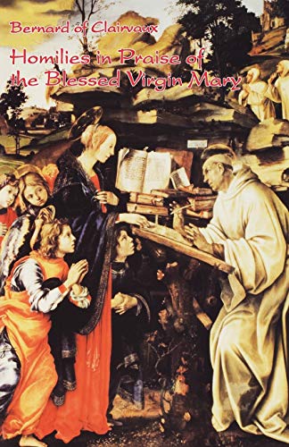 Homilies in Praise of the Blessed Virgin Mary (Cistercian Fathers) Homilies in Praise of the Blessed Virgin Mary (Cistercian Fathers)