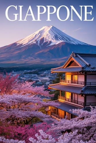 GIAPPONE: Un Viaggio Indimenticabile nel Paese dei Ciliegi in Fiore. Storia, Cultura, Itinerari Dettagliati, Alloggi Tradizionali e le Migliori Esperienze Locali e Gastronomiche