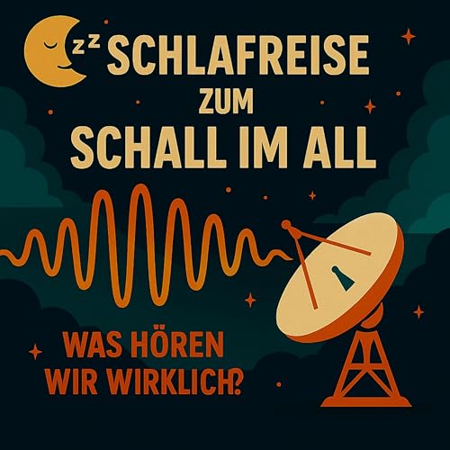 Schlafreise zum Schall im All &ndash; Was h&ouml;ren wir wirklich?
