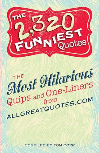 The 2,320 Funniest Quotes: The Most Hilarious Quips and One-Liners from allgreatquotes.com