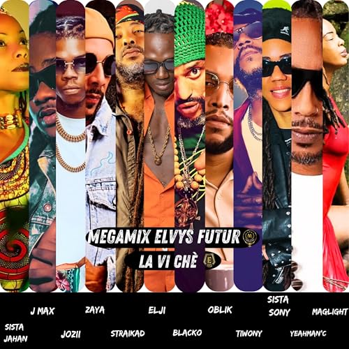 Elvys Futur - MegaMix La Vi Chè - Sista Jahan - J Max - Jozii - Tiwony - Sista Sony - Elji - Zaya - Oblik - Blacko - Yeahman'c - Maglight - Straïka D