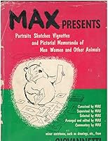 Max Presents: Portraits, Sketches, Vignettes and Pictorial Memoranda of men, Women and Other Anmimals B00AWITEM0 Book Cover